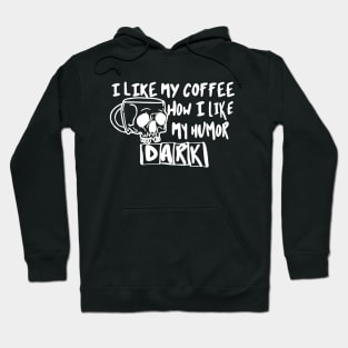 I Like My Coffee How I Like My Humor Dark Hoodie